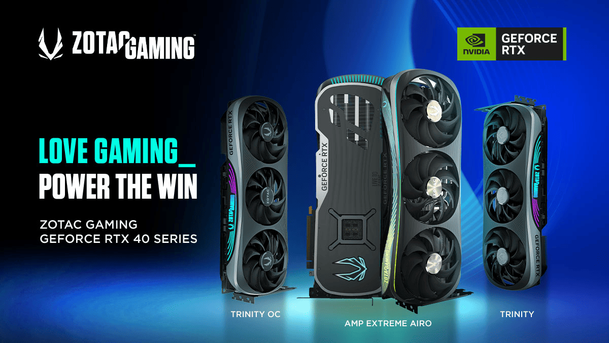 ZOTAC GAMING GeForce RTX 40 Series — LOVE GAMING POWER THE WIN